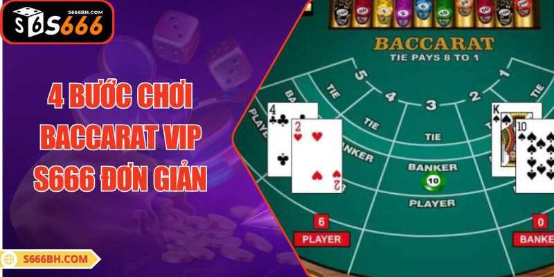 4 bước chơi Baccarat VIP S666 đơn giản