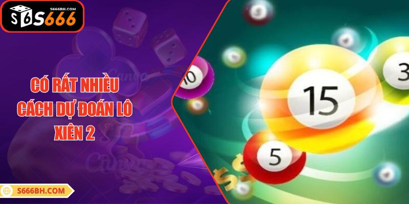 Có rất nhiều cách dự đoán lô xiên 2