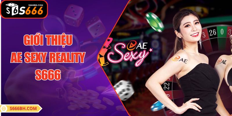Giới thiệu AE SEXY REALITY S666