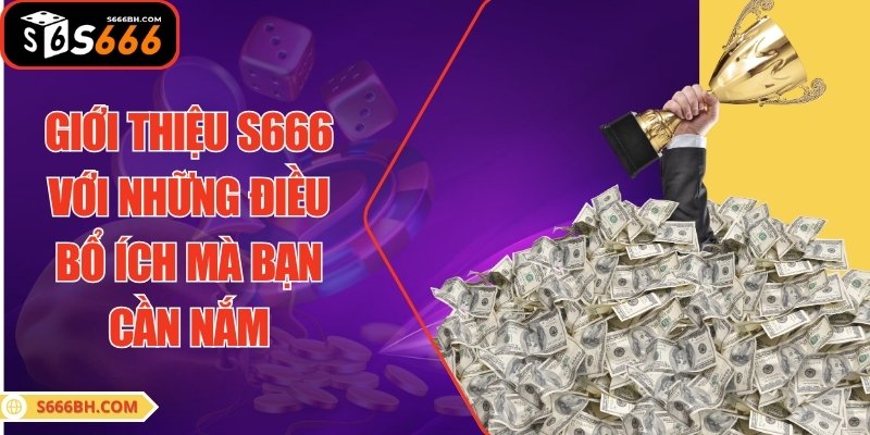 Giới thiệu S666 với những điều bổ ích mà bạn cần nắm