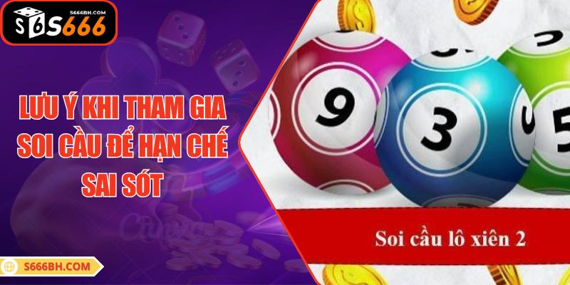 Lưu ý khi tham gia soi cầu để hạn chế sai sót