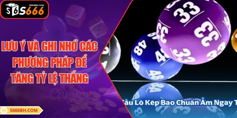 Lưu ý và ghi nhớ các phương pháp để tăng tỷ lệ thắng