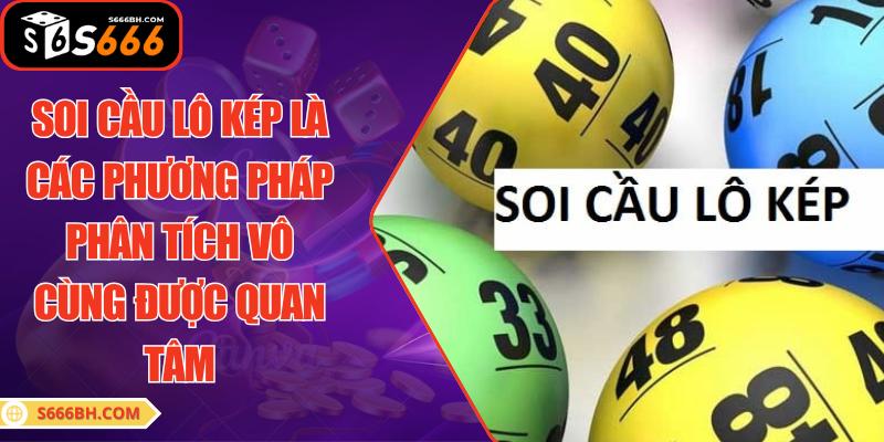 Soi cầu lô kép là các phương pháp phân tích vô cùng được quan tâm