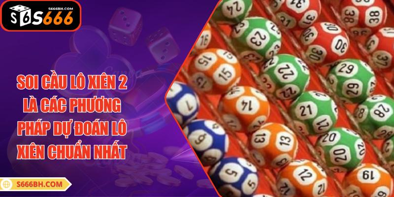 Soi cầu lô xiên 2 là các phương pháp dự đoán lô xiên chuẩn nhất